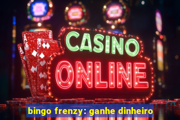 bingo frenzy: ganhe dinheiro